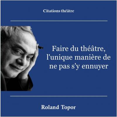 Citation Théâtre Roland Topor